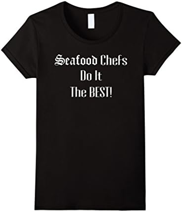 Women's Seafood Chef - Sea Food Chefs Do It The Best T-Shirt XL Black