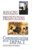 Managing Presentations : Communicating with Impact, Wakhlu, Savita Bhan, 0761994602