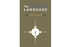 The Navajo Language: The Elements of Navajo Grammar with a Dictionary in Two Parts Containing Basic Vocabularies of Navajo an