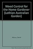 Weed Control for the Home Gardener (Lothian Australian Garden Series) by 