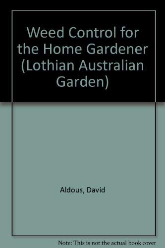 Weed Control for the Home Gardener (Lothian Australian Garden Series) by David Aldous (Paperback)