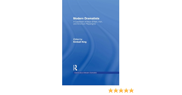 Amazon Com Modern Dramatists A Casebook Of Major British Irish And American Playwrights Studies In Modern Drama 14 Ebook King Kimball Kindle Store