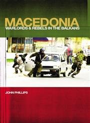 Macedonia: Warlords And Rebels In The Bal…