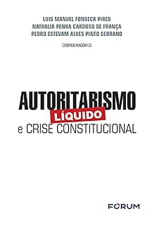 Livro Autoritarismo Líquido e Crise Constitucional