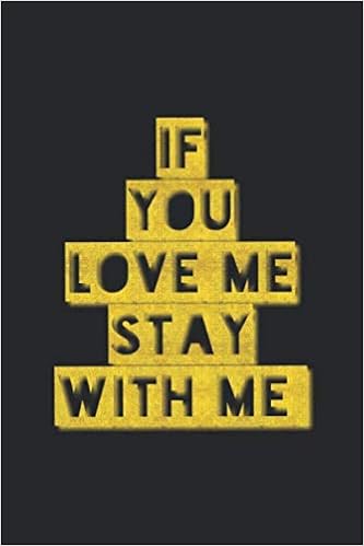 If You Love Me Stay With Me Lined Journal For Women And Men And Girls 1 Pages 6 X 9 Letter Size Journals Aminux Amazon Com Books If You Love Me Stay With Me Lined Journal For Women And Men And Girls 1 Pages 6 X 9 Letter Size Journals Aminux Amazon Com Books