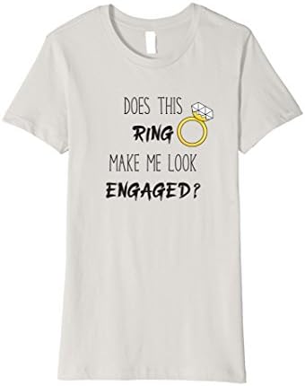 Women's Does This Ring Make Me Look Engaged T-shirt for Bride-to-be Small Silver