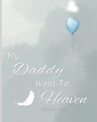 My Daddy Went to Heaven: Helping Children Navigate the Stages of Grief Through Simple and Honest Language and Powerful Illustrations