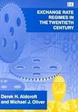 Exchange Rate Regimes in the 20th Century, Aldcroft, Derek H. and Oliver, Michael J., 1840645709