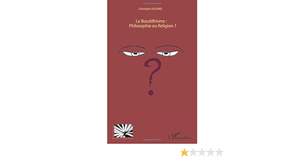 Le Bouddhisme Philosophie Ou Religion Religions Et Spiritualite French Edition Richard Christophe 9782296125872 Amazon Com Books