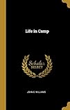 Life in Camp by John C. Williams