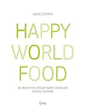 Happy World Food : 80 recettes pour faire voyager votre cuisine by 