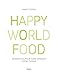 Happy World Food : 80 recettes pour faire voyager votre cuisine by 