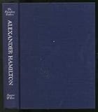 The Founding Fathers: Alexander Hamilton, A Biography in His Own Words