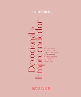 Livro Devocional do Empreendedor - Volume I: 40 mensagens de reflexão que farão você entender que sua casa e sua empresa são seus maiores ministérios | Reflexões ... e ministério nos negócios e na família.