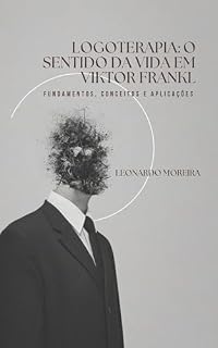 Livro Logoterapia: O sentido da vida em Viktor Frankl: Fundamentos, conceitos e aplicações