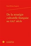 De La Strategie Culturelle Francaise Au Xxie Siecle (Histoire Culturelle) (French Edition) by