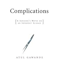 Complications: A Surgeon's Notes on an Imperfect Science by Atul Gawande (2002-04-04)