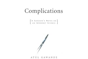 Complications: A Surgeon's Notes on an Imperfect Science by Atul Gawande (2002-04-04)