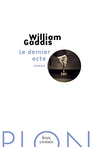 Le dernier acte by William Gaddis