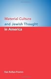 Material Culture and Jewish Thought in America, Koltun-Fromm, Ken, 0253354544