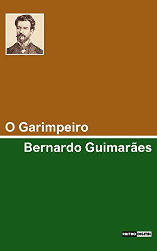 O GARIMPEIRO - BERNARDO GUIMARÃES (COM NOTAS)(BIOGRAFIA)(ILUSTRADO) (Portuguese Edition)