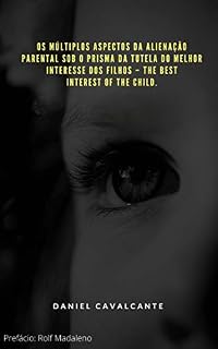 Livro OS MÚLTIPLOS ASPECTOS DA ALIENAÇÃO PARENTAL SOB O PRISMA DA TUTELA DO MELHOR INTERESSE DOS FILHOS : THE BEST INTEREST OF THE CHILD.