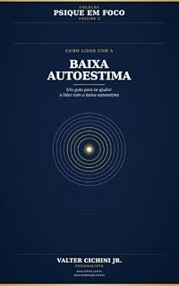 Livro Psique em Foco: Como lidar com a baixa Autoestima: Um guia para te ajudar a lidar com a baixa Autoestima