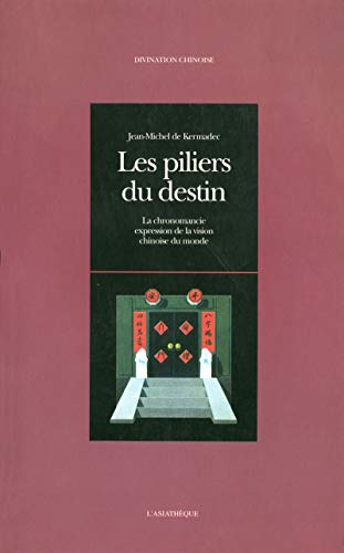Les piliers du destin: La chronomancie expression de la vision chinoise du monde (Divination chinois by Jean-Michel de Kermadec