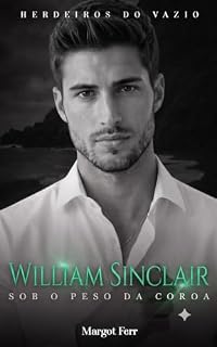 Livro William Sinclair: Sob o Peso da Coroa (HERDEIROS DO VAZIO Livro 2)