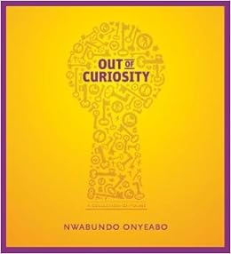 Out Of Curiosity A Collection Of Poems Nwabundo Onyeabo Osione Itegboje Tolu Ogunlesi 9789789083459 Amazon Com Books