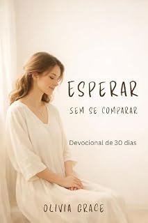 Livro Esperar Sem se Comparar: Um devocional de 30 dias para curar o coração, amadurecer a esperança e descansar em Deus