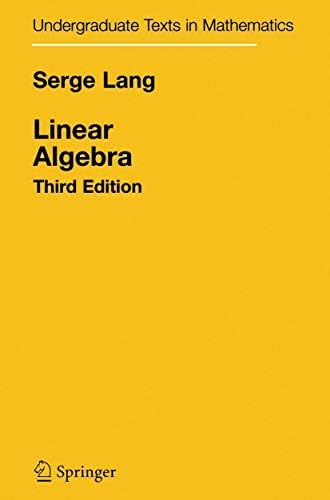 Linear Algebra (Undergraduate Texts in Mathematics): Lang, Serge