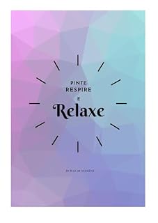 Livro PINTE RESPIRE E RELAXE: 30 DIAS 30 IMAGENS