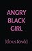 Angry Black Girl by Elexus Jionde