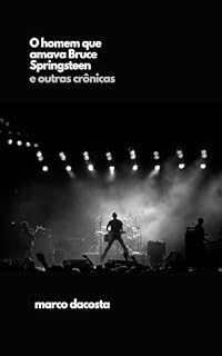 Livro O Homem que amava Bruce Springsteen: E outras crônicas