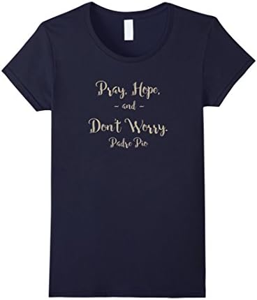 Womens Pray, Hope, and Don't Worry Padre Pio T-Shirt Large Navy