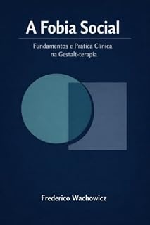Livro A fobia Social: Fundamentos e Prática Clínica na Gestalt-terapia