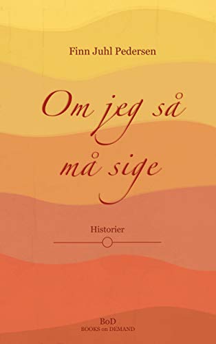 Om jeg så må sige: Historier: Barn i 50'erne - Ung i 60'erne (Danish Edition) by Finn Juhl Pedersen