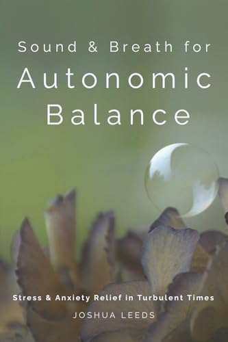 Sound & Breath for Autonomic Balance: Stress & Anxiety Relief in Turbulent Times