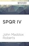 SPQR IV: The Temple of the Muses by John Maddox Roberts, John Lee