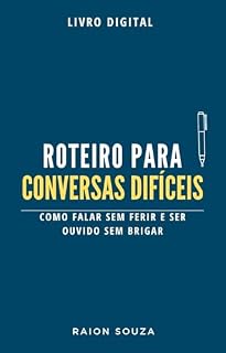 Livro ROTEIRO PARA CONVERSAS DIFÍCEIS: COMO FALAR SEM FERIR E OUVIR SEM BRIGAR