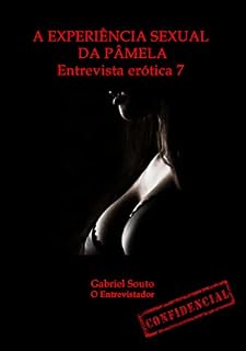 Livro A experiência sexual da Pâmela: Entrevista erótica 7 (Entrevistas eróticas)