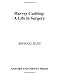 Harvey Cushing: A Life in Surgery