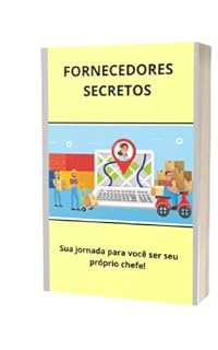 Livro FORNECEDORES SECRETOS: Sua Jornada para você Vender on line em casa!