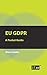 EU GDPR: A Pocket Guide