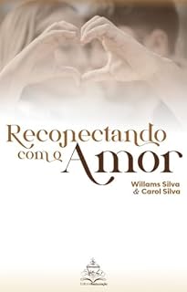 Livro RECONECTANDO COM O AMOR: UM GUIA PARA CASAIS QUE DESEJAM SE RECONECTAR