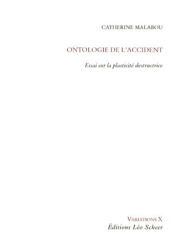 Ontologie de l'accident : Essai sur la plasticité destructrice by Catherine Malabou