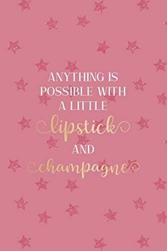 Anything Is Possible With a Little Lipstick And Champagne: Party Notebook Journal Composition Blank Lined Diary Notepad 120 Pages Paperback Pink Stars