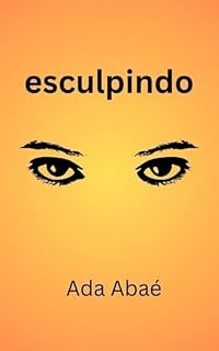 Livro esculpindo: Reconstrução da identidade. A voz de uma mulher entre amor, perda e reencontro.