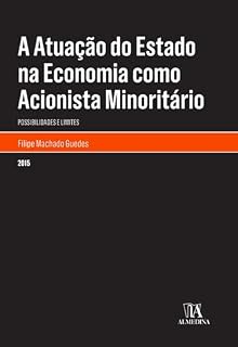 Livro A Atuação do Estado na Economia como Acionista Minoritário: Possibilidades e Limites (Monografias)
